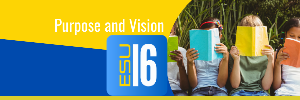 ESU 16 Purpose, Vision and Beliefs